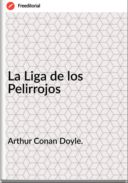 Arthur Conan Doyle. - La Liga de los Pelirrojos